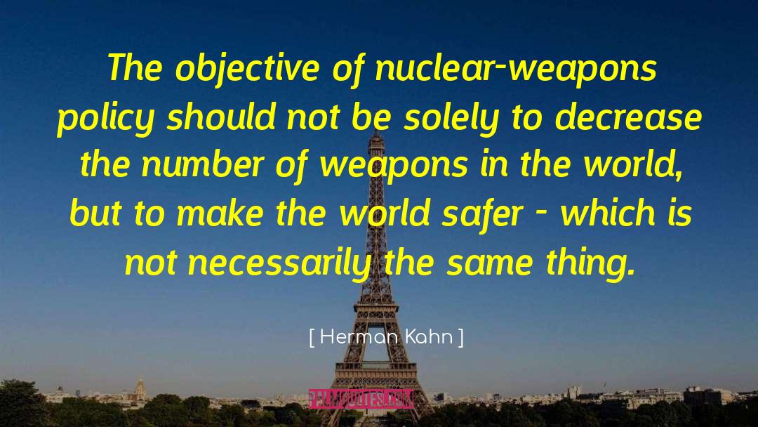 Herman Kahn Quotes: The objective of nuclear-weapons policy