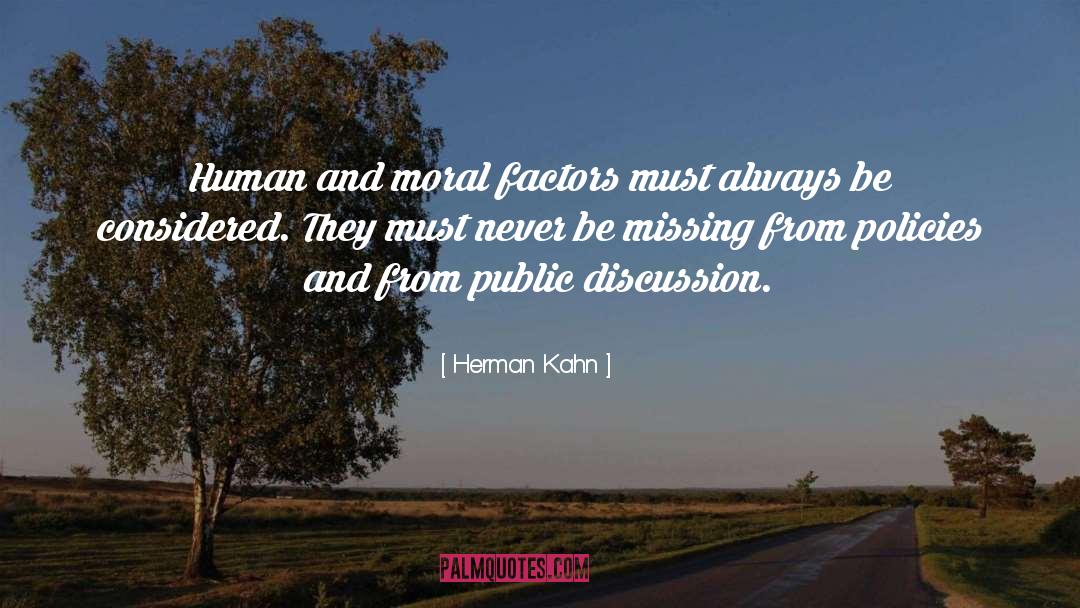 Herman Kahn Quotes: Human and moral factors must