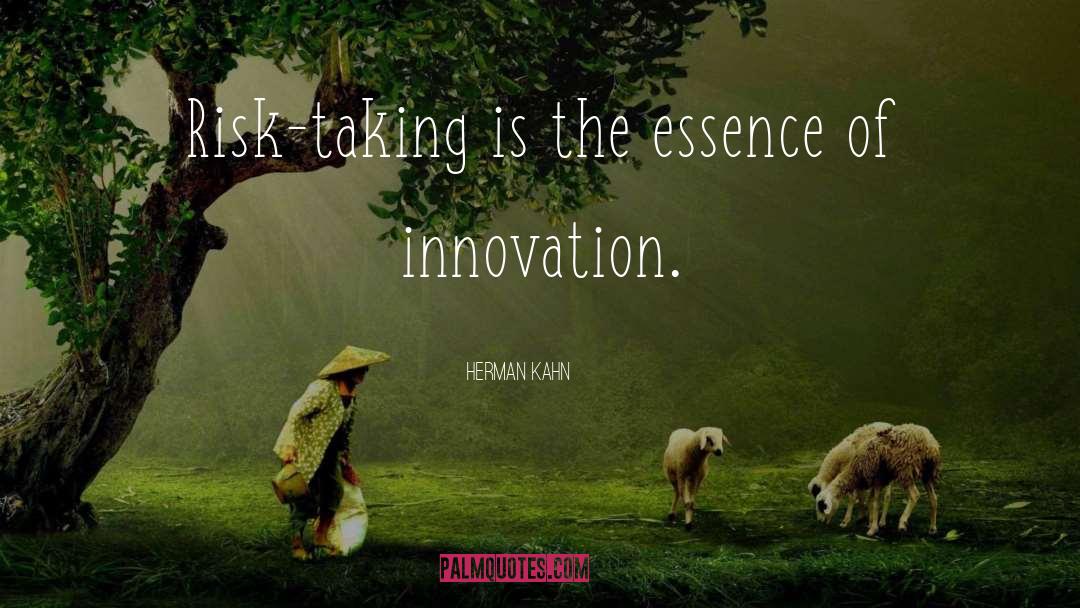 Herman Kahn Quotes: Risk-taking is the essence of
