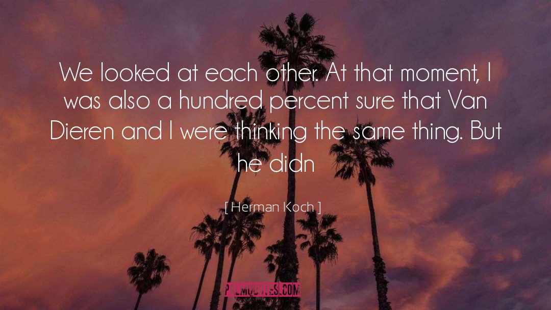 Herman Koch Quotes: We looked at each other.