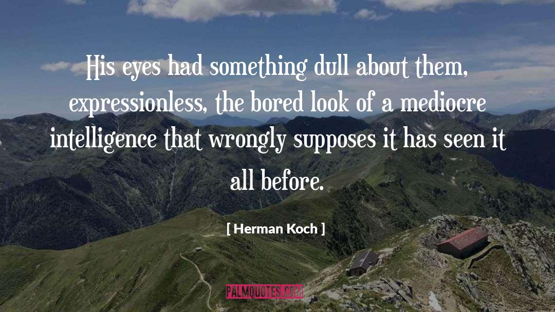 Herman Koch Quotes: His eyes had something dull