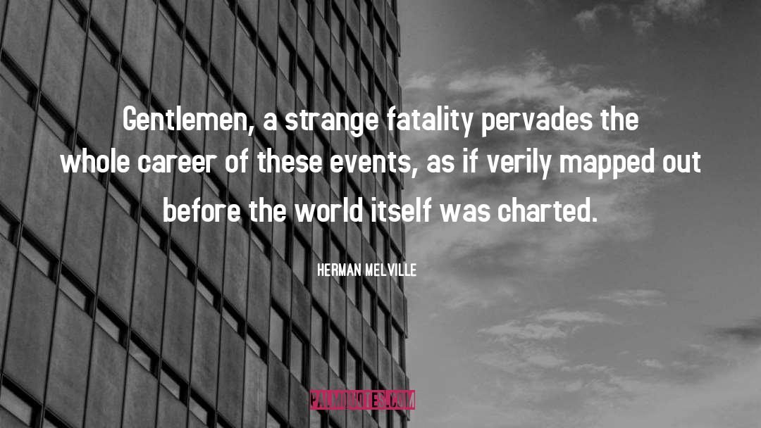 Herman Melville Quotes: Gentlemen, a strange fatality pervades