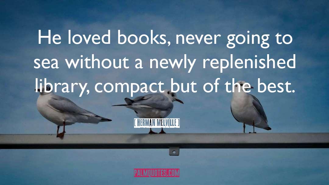 Herman Melville Quotes: He loved books, never going