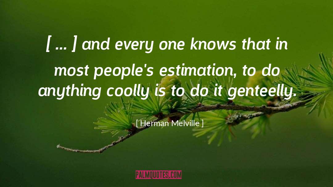 Herman Melville Quotes: [ ... ] and every
