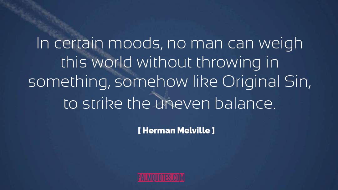 Herman Melville Quotes: In certain moods, no man