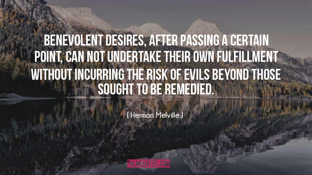 Herman Melville Quotes: Benevolent desires, after passing a