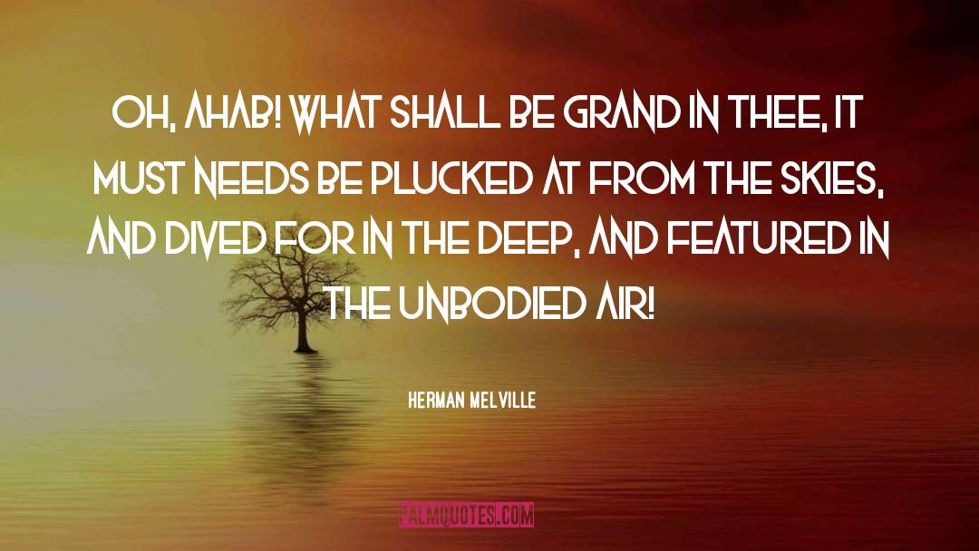 Herman Melville Quotes: Oh, Ahab! what shall be