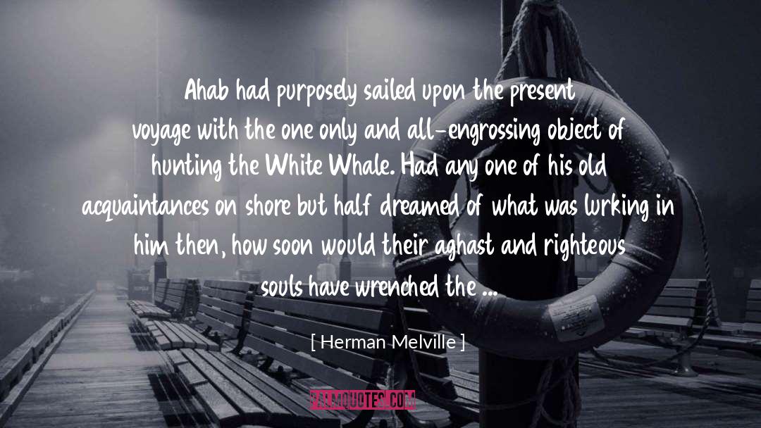 Herman Melville Quotes: Ahab had purposely sailed upon