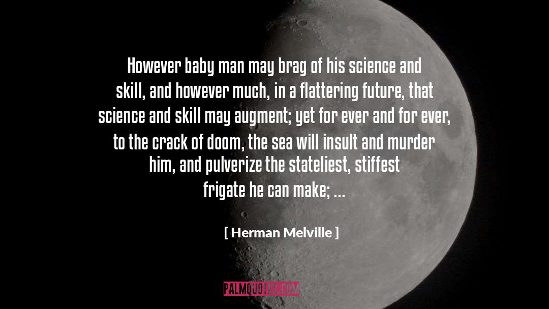 Herman Melville Quotes: However baby man may brag