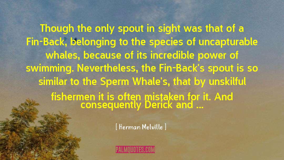 Herman Melville Quotes: Though the only spout in