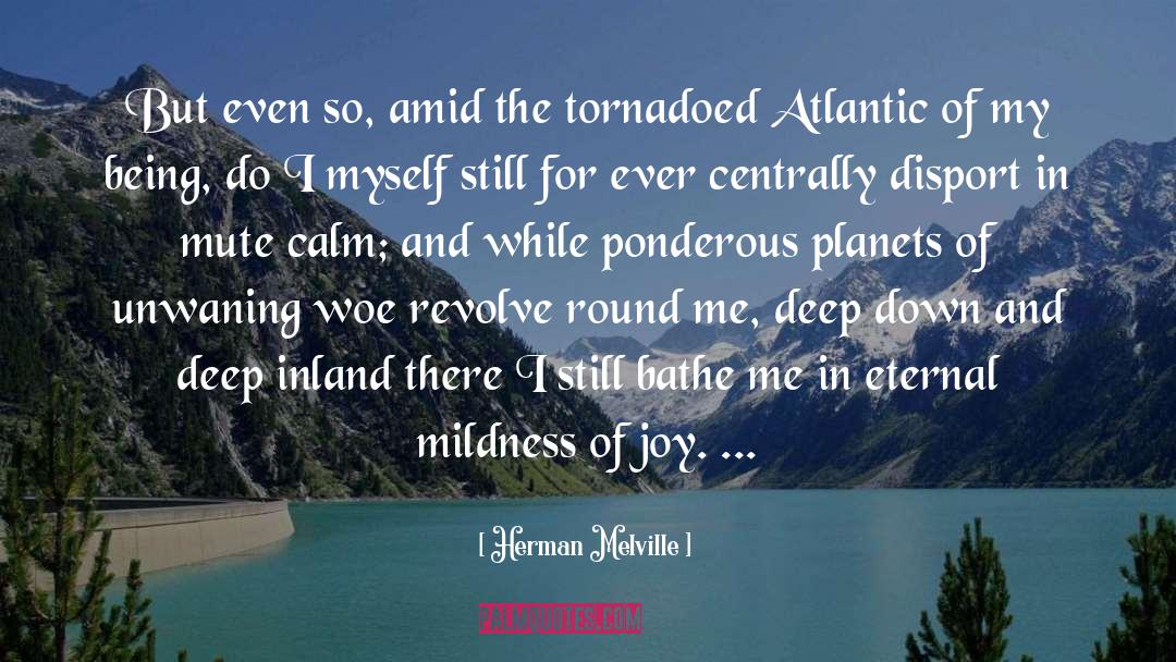 Herman Melville Quotes: But even so, amid the