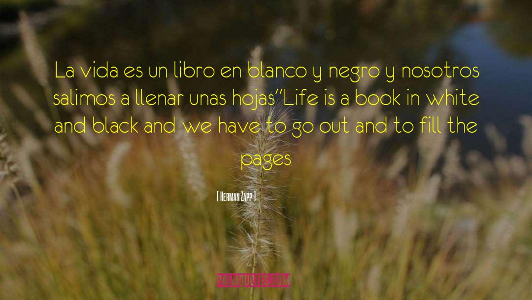 Herman Zapp Quotes: La vida es un libro