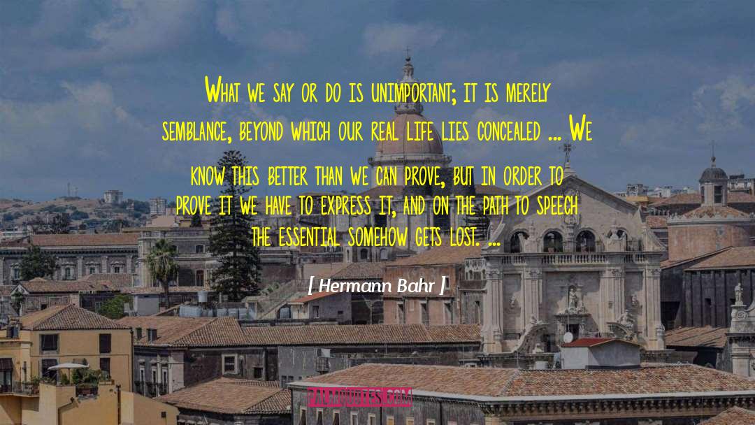 Hermann Bahr Quotes: What we say or do