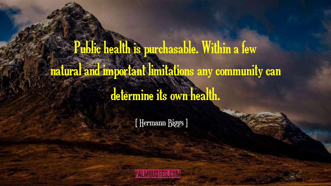 Hermann Biggs Quotes: Public health is purchasable. Within