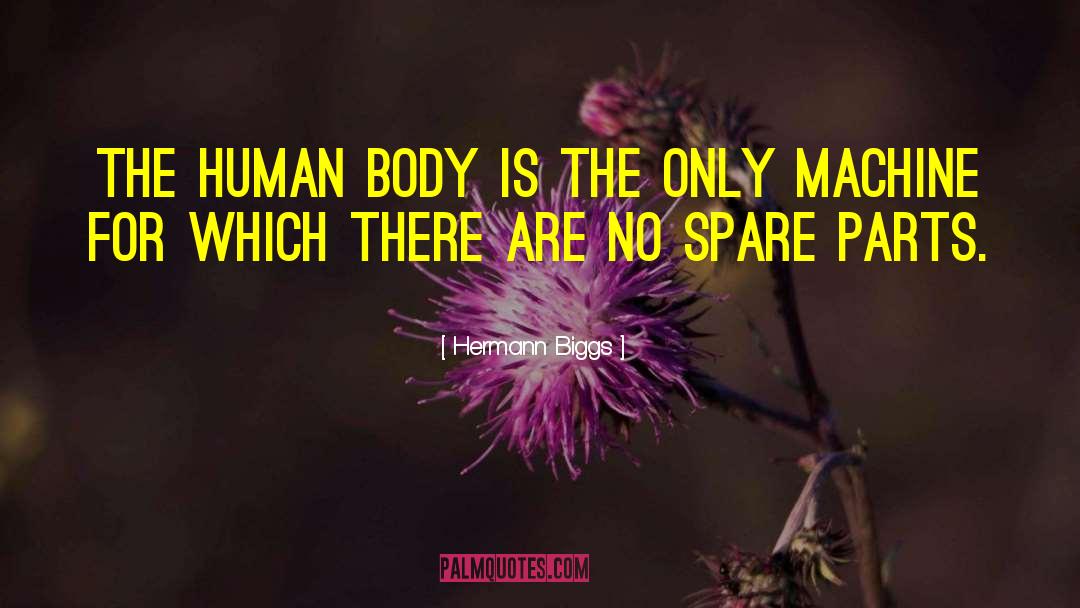 Hermann Biggs Quotes: The human body is the