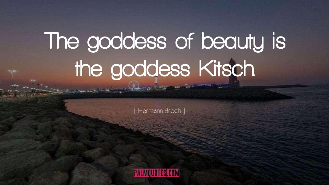 Hermann Broch Quotes: The goddess of beauty is