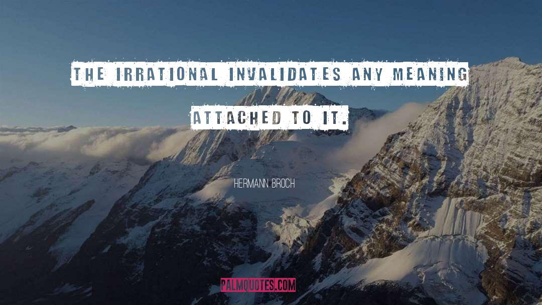 Hermann Broch Quotes: The irrational invalidates any meaning