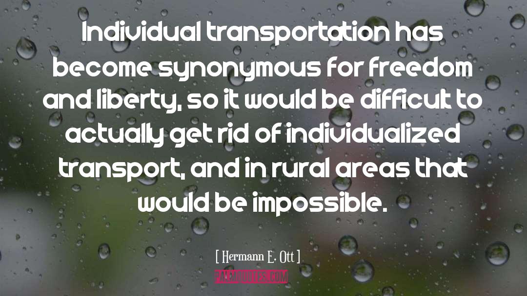 Hermann E. Ott Quotes: Individual transportation has become synonymous