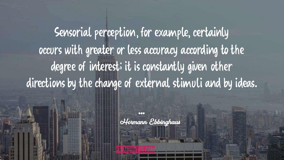 Hermann Ebbinghaus Quotes: Sensorial perception, for example, certainly