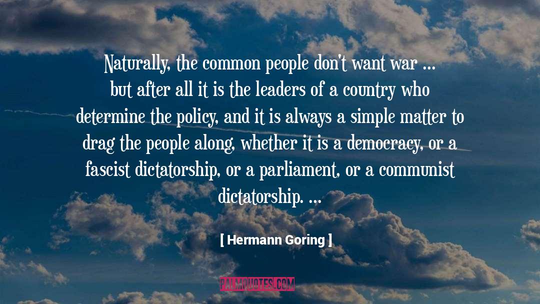 Hermann Goring Quotes: Naturally, the common people don't