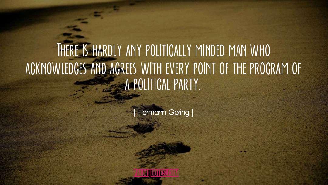 Hermann Goring Quotes: There is hardly any politically