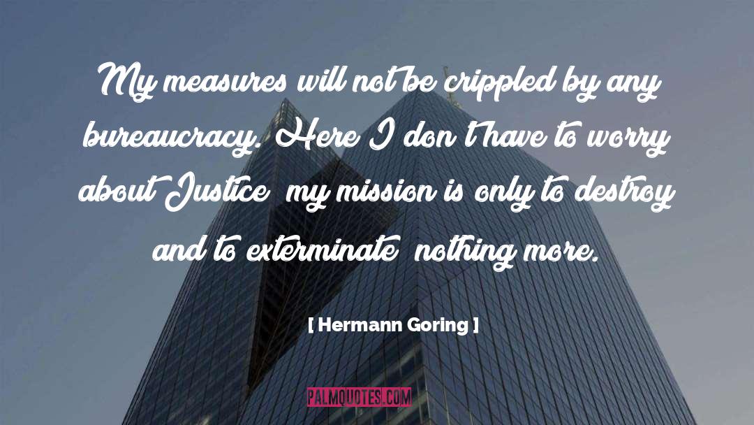 Hermann Goring Quotes: My measures will not be