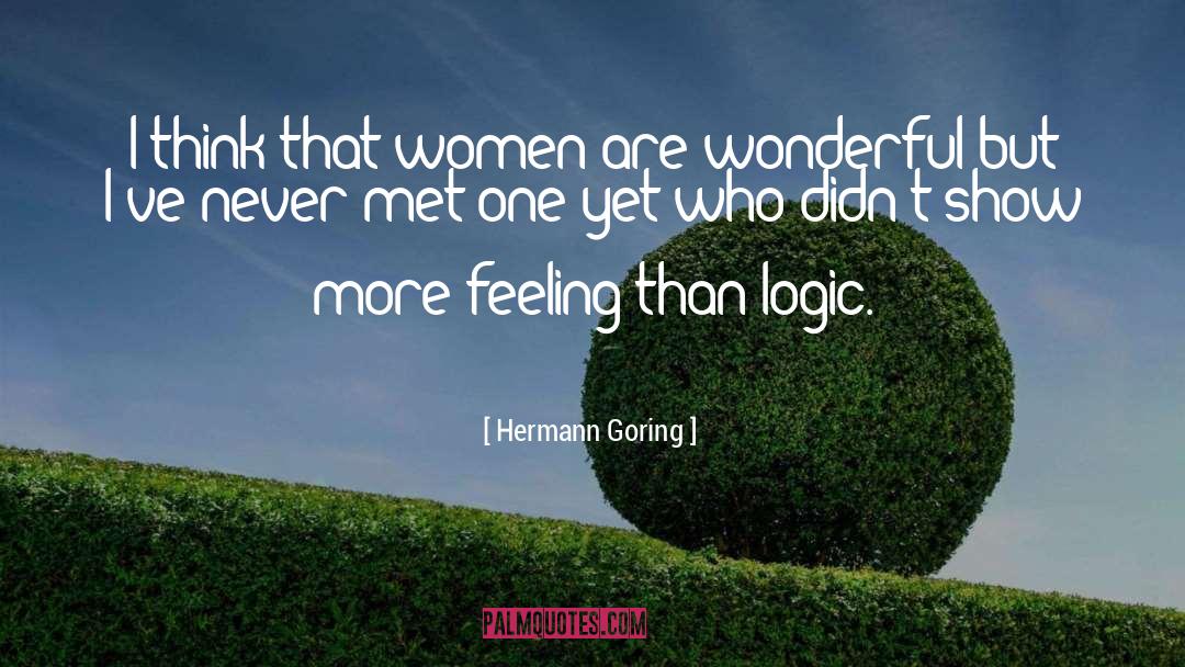 Hermann Goring Quotes: I think that women are