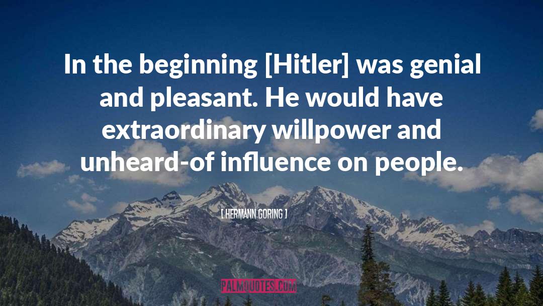 Hermann Goring Quotes: In the beginning [Hitler] was