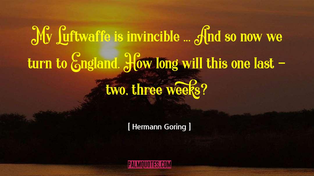 Hermann Goring Quotes: My Luftwaffe is invincible ...