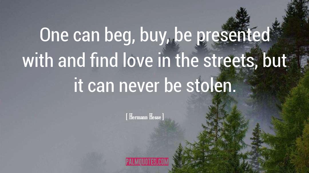 Hermann Hesse Quotes: One can beg, buy, be