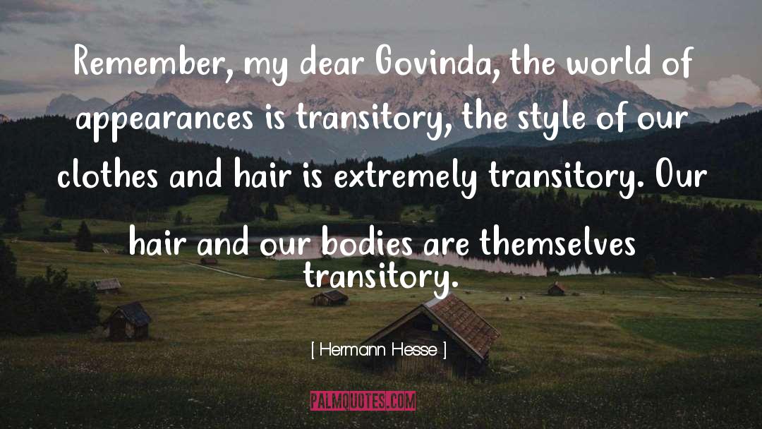 Hermann Hesse Quotes: Remember, my dear Govinda, the