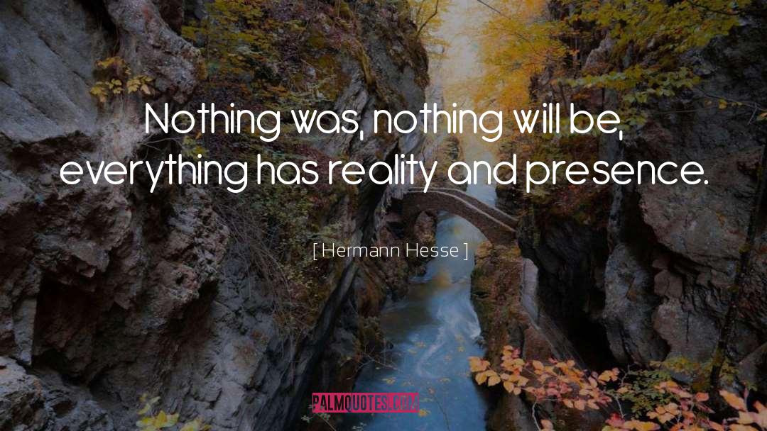 Hermann Hesse Quotes: Nothing was, nothing will be,