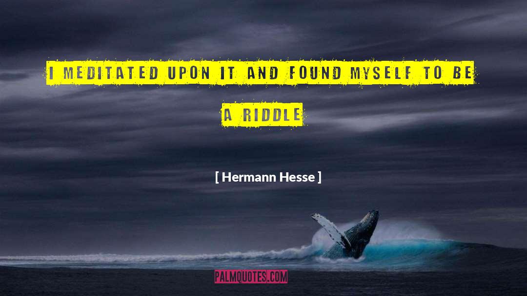 Hermann Hesse Quotes: I meditated upon it and