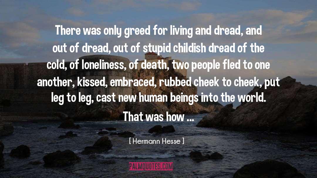 Hermann Hesse Quotes: There was only greed for