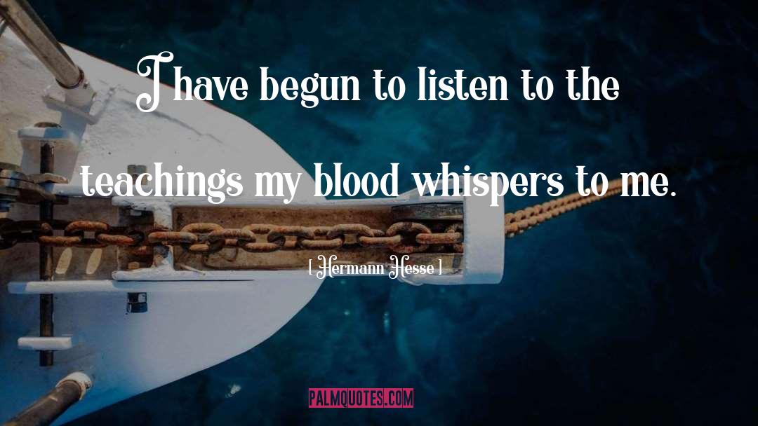 Hermann Hesse Quotes: I have begun to listen