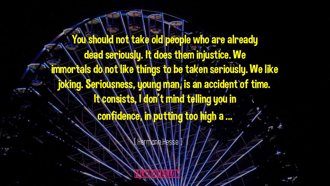 Hermann Hesse Quotes: You should not take old