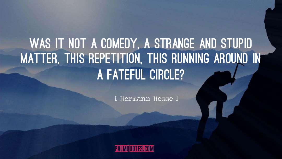 Hermann Hesse Quotes: Was it not a comedy,