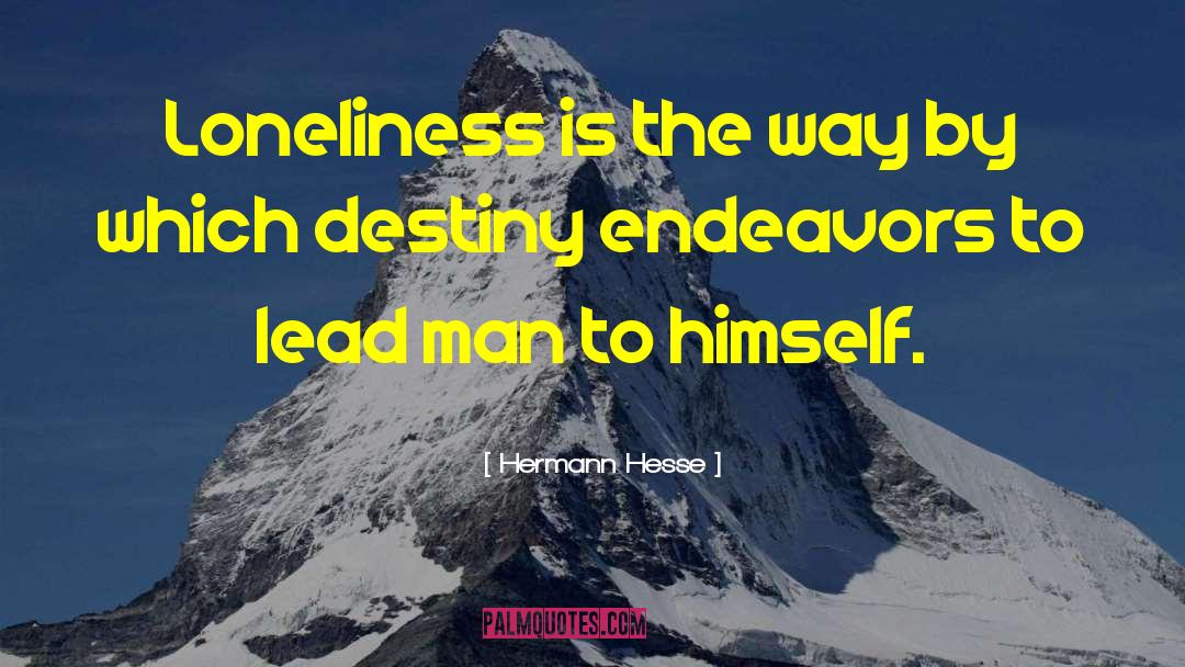 Hermann Hesse Quotes: Loneliness is the way by