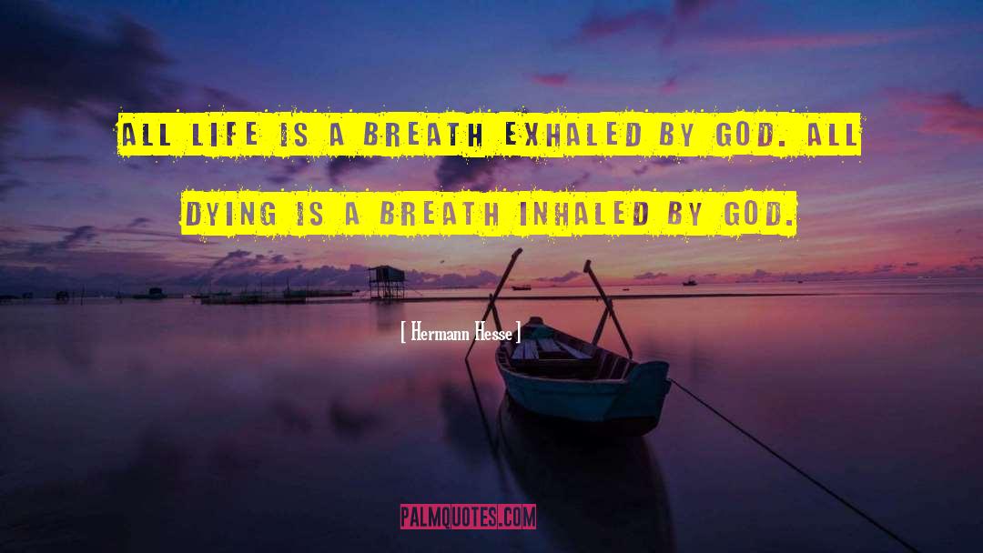 Hermann Hesse Quotes: All life is a breath