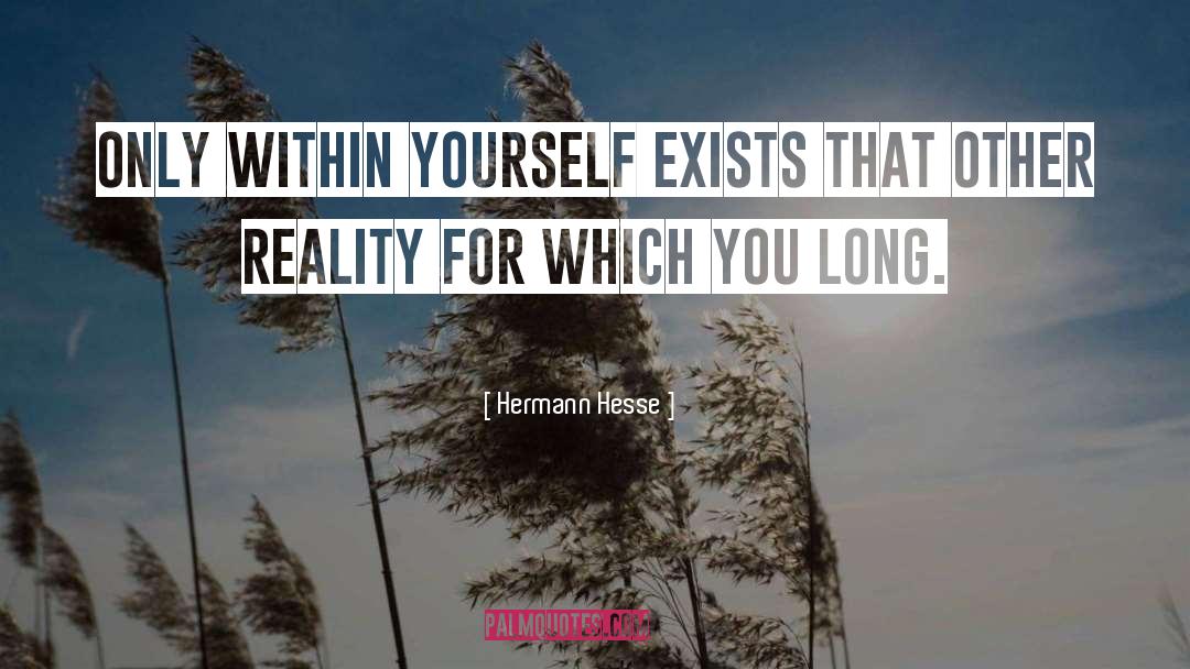 Hermann Hesse Quotes: Only within yourself exists that