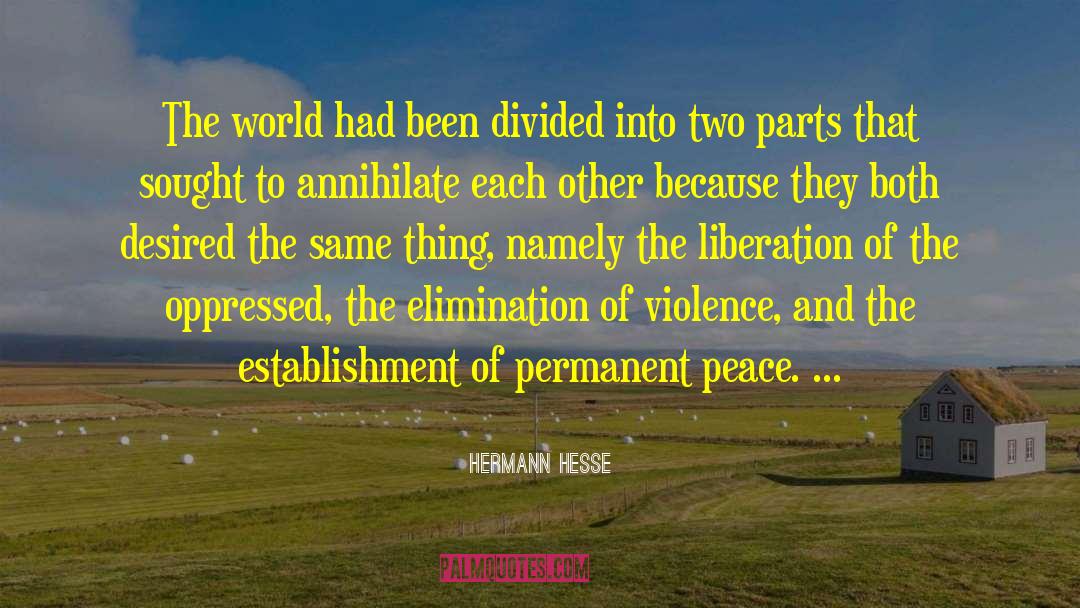 Hermann Hesse Quotes: The world had been divided