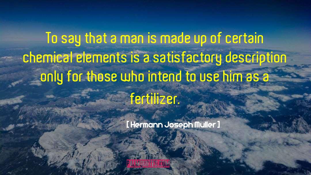 Hermann Joseph Muller Quotes: To say that a man