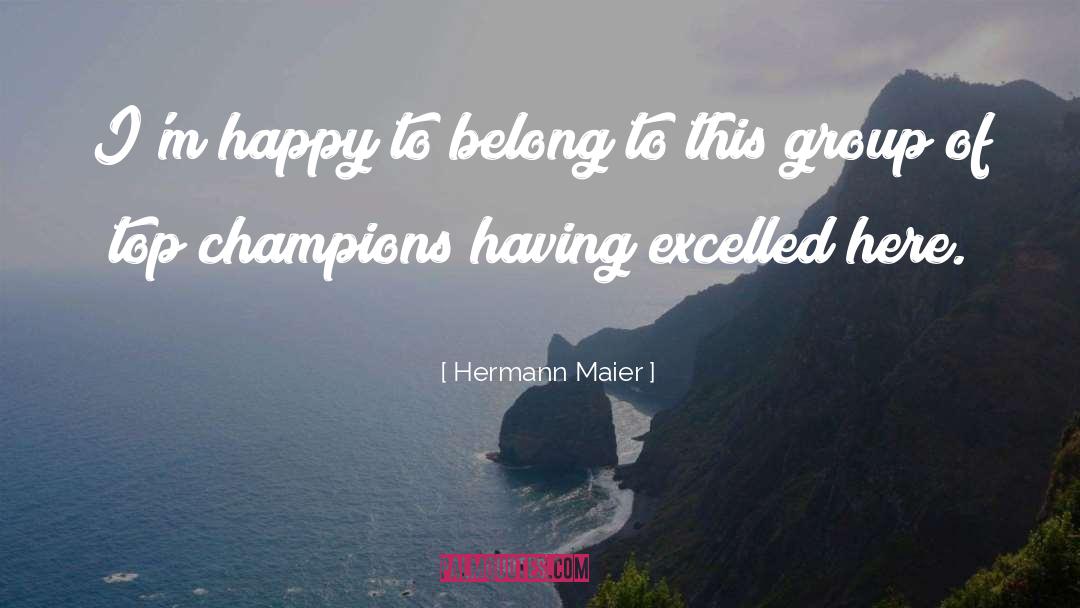 Hermann Maier Quotes: I'm happy to belong to