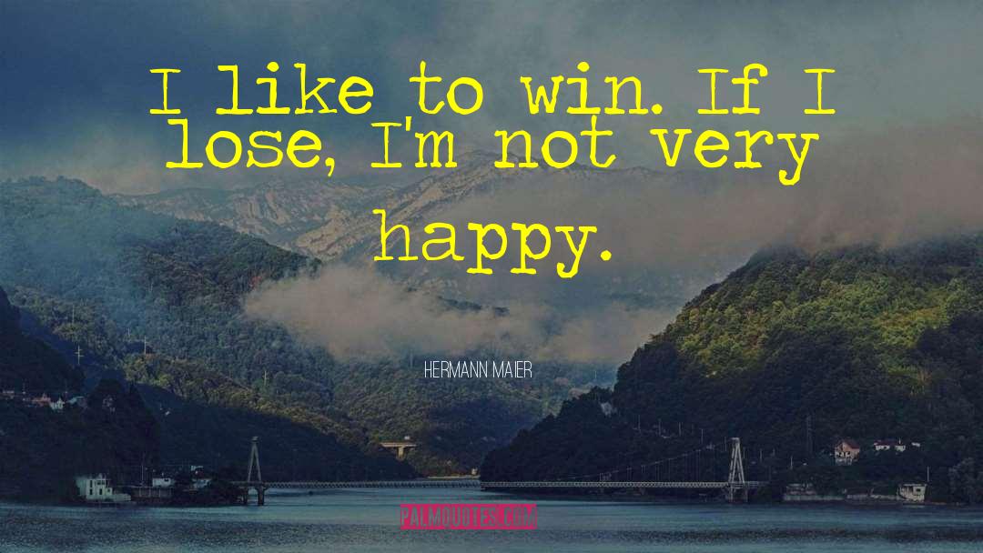 Hermann Maier Quotes: I like to win. If