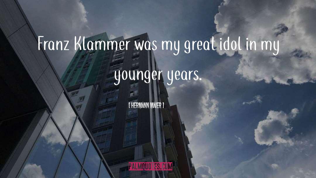 Hermann Maier Quotes: Franz Klammer was my great