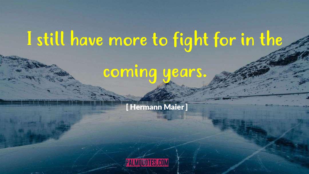 Hermann Maier Quotes: I still have more to