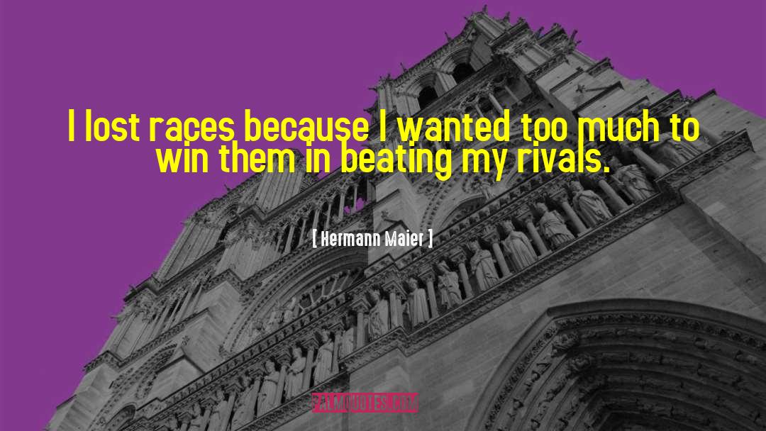 Hermann Maier Quotes: I lost races because I