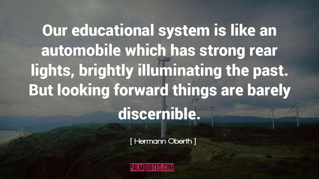 Hermann Oberth Quotes: Our educational system is like
