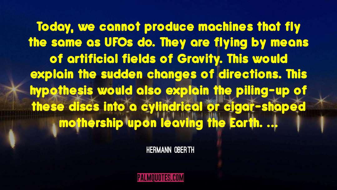 Hermann Oberth Quotes: Today, we cannot produce machines