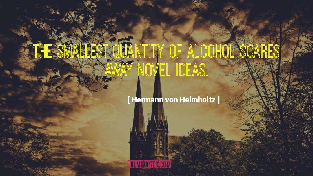 Hermann Von Helmholtz Quotes: The smallest quantity of alcohol